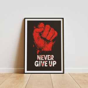 Framed artwork featuring a bold red fist with the text "Never Give Up," symbolizing strength and perseverance. Set in a black frame against a minimalist background.